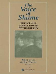 The Voice of Shame : Silence and Connection in Psychotherapy