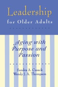 Leadership for Older Adults : Aging With Purpose And Passion