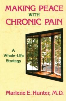 Making Peace With Chronic Pain : A Whole-Life Strategy