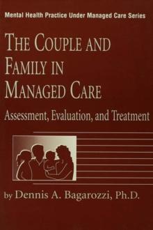 The Couple And Family In Managed Care : Assessment, Evaluation And Treatment