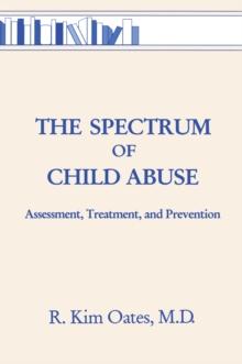 The Spectrum Of Child Abuse : Assessment, Treatment And Prevention