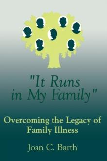 It Runs In My Family : Illness As A Family Legacy