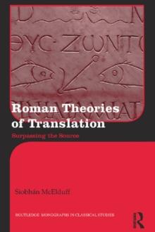 Roman Theories of Translation : Surpassing the Source