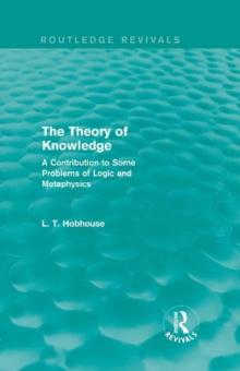 The Theory of Knowledge (Routledge Revivals) : A Contribution to Some Problems of Logic and Metaphysics