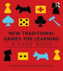 New Traditional Games for Learning : A Case Book