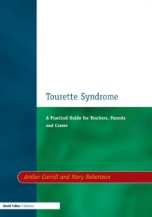 Tourette Syndrome : A Practical Guide for Teachers, Parents and Carers