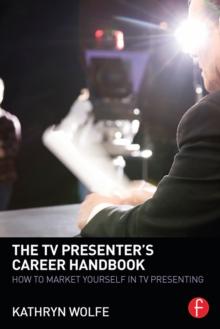 The TV Presenter's Career Handbook : How to Market Yourself in TV Presenting