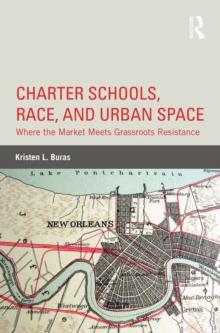 Charter Schools, Race, and Urban Space : Where the Market Meets Grassroots Resistance