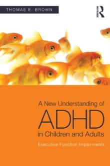 A New Understanding of ADHD in Children and Adults : Executive Function Impairments