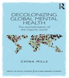 Decolonizing Global Mental Health : The psychiatrization of the majority world