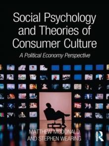 Social Psychology and Theories of Consumer Culture : A Political Economy Perspective