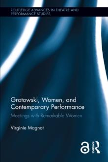 Grotowski, Women, and Contemporary Performance : Meetings with Remarkable Women