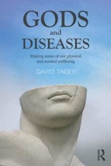 Gods and Diseases : Making sense of our physical and mental wellbeing