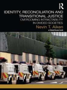 Identity, Reconciliation and Transitional Justice : Overcoming Intractability in Divided Societies