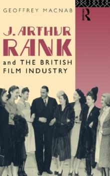 J. Arthur Rank and the British Film Industry