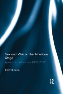 Sex and War on the American Stage : Lysistrata in performance 1930-2012