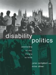 Disability Politics : Understanding Our Past, Changing Our Future