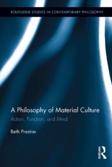 A Philosophy of Material Culture : Action, Function, and Mind