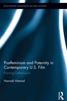 Postfeminism and Paternity in Contemporary US Film : Framing Fatherhood