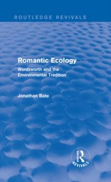 Romantic Ecology (Routledge Revivals) : Wordsworth and the Environmental Tradition