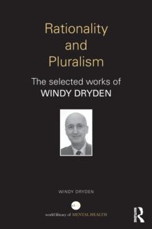 Rationality and Pluralism : The selected works of Windy Dryden