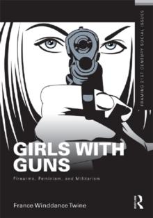 Girls with Guns : Firearms, Feminism, and Militarism