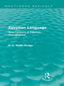 Egyptian Language (Routledge Revivals) : Easy Lessons in Egyptian Hieroglyphics