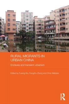 Rural Migrants in Urban China : Enclaves and Transient Urbanism