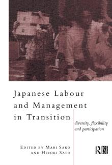 Japanese Labour and Management in Transition : Diversity, Flexibility and Participation