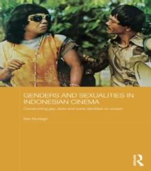 Genders and Sexualities in Indonesian Cinema : Constructing gay, lesbi and waria identities on screen