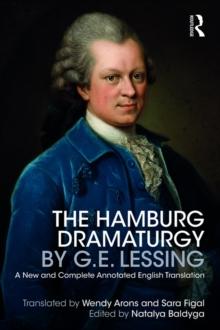 The Hamburg Dramaturgy by G.E. Lessing : A New and Complete Annotated English Translation