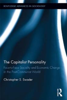 The Capitalist Personality : Face-to-Face Sociality and Economic Change in the Post-Communist World