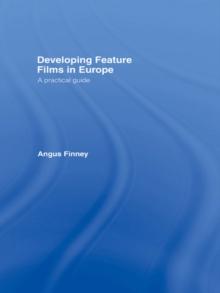 Developing Feature Films in Europe : A Practical Guide