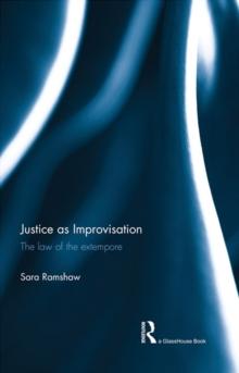 Justice as Improvisation : The Law of the Extempore