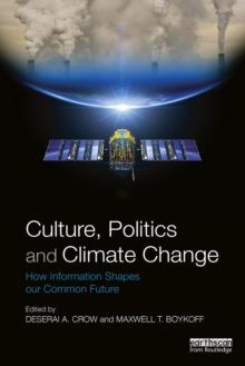 Culture, Politics and Climate Change : How Information Shapes our Common Future