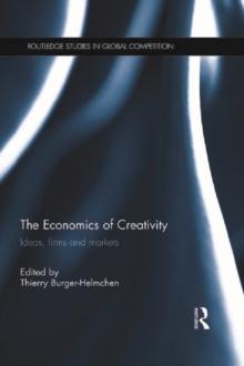 The Economics of Creativity : Ideas, Firms and Markets