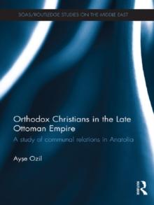 Orthodox Christians in the Late Ottoman Empire : A Study of Communal Relations in Anatolia