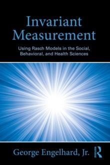 Invariant Measurement : Using Rasch Models in the Social, Behavioral, and Health Sciences