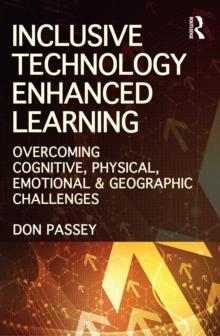 Inclusive Technology Enhanced Learning : Overcoming Cognitive, Physical, Emotional, and Geographic Challenges