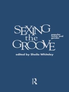 Sexing the Groove : Popular Music and Gender