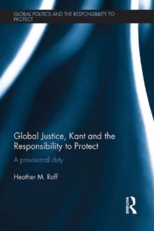 Global Justice, Kant and the Responsibility to Protect : A Provisional Duty