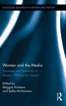 Women and the Media : Feminism and Femininity in Britain, 1900 to the Present