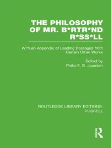 The Philosophy of Mr. B*rtr*nd R*ss*ll : With an Appendix of Leading Passages from Certain Other Works. A Skit.