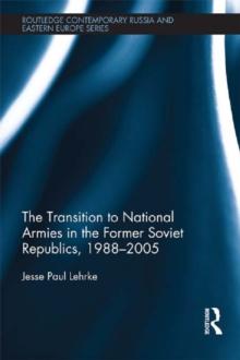 The Transition to National Armies in the Former Soviet Republics, 1988-2005