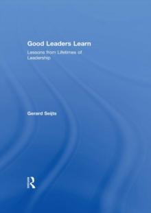 Good Leaders Learn : Lessons from Lifetimes of Leadership