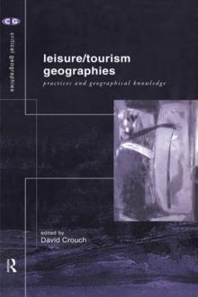 Leisure/Tourism Geographies : Practices and Geographical Knowledge