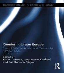 Gender in Urban Europe : Sites of Political Activity and Citizenship, 1750-1900