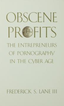 Obscene Profits : Entrepreneurs of Pornography in the Cyber Age