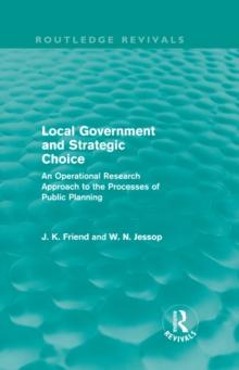 Local Government and Strategic Choice (Routledge Revivals) : An Operational Research Approach to the Processes of Public Planning