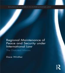 Regional Maintenance of Peace and Security under International Law : The Distorted Mirrors